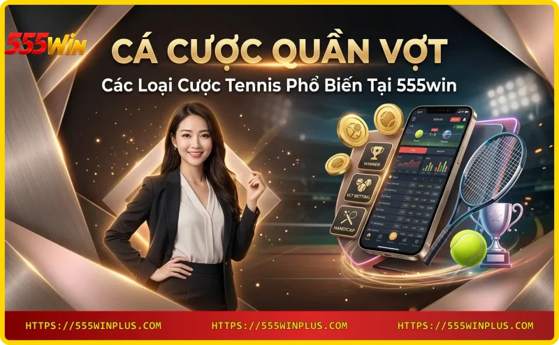 Các loại cược tennis phổ biến tại 555win