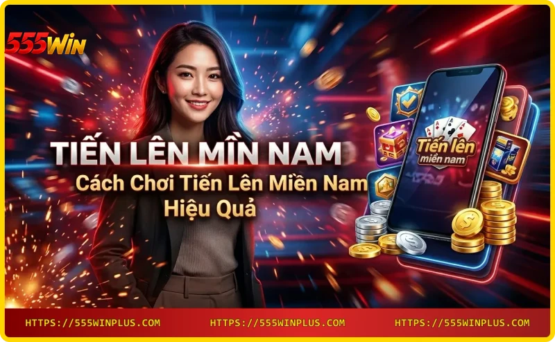 Cách chơi Tiến lên miền nam hiệu quả - xếp bài và chiến thuật