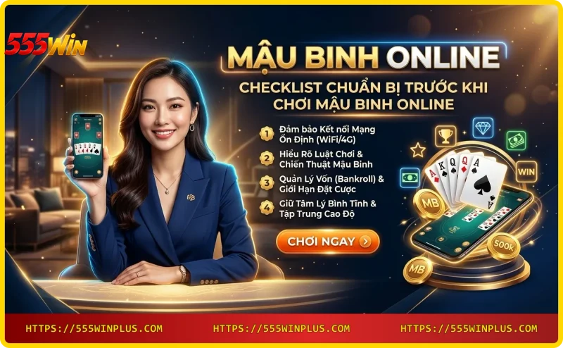 Checklist chuẩn bị chơi Mậu binh online tại 555win