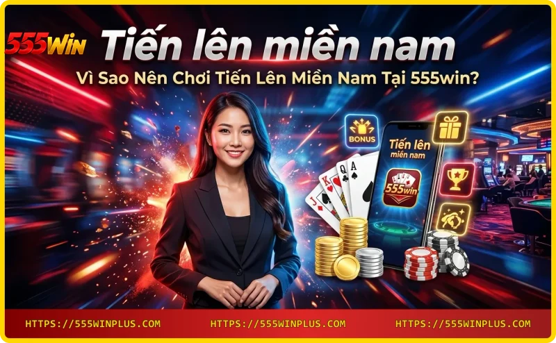 Chơi Tiến lên miền nam tại 555win trên điện thoại - uy tín và bảo mật