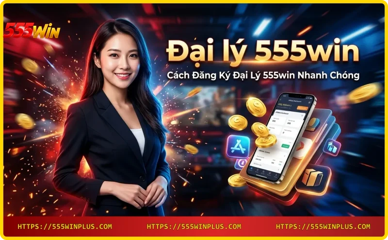 Đăng ký đại lý 555win nhanh chóng qua điện thoại