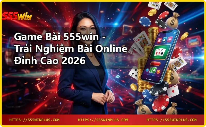 Giao diện Game bài 555win với các trò chơi bài online hấp dẫn