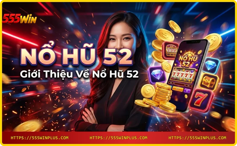 Giao diện game Nổ hũ 52 tại 555win
