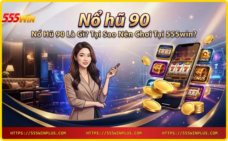 Giao diện Nổ hũ 90 tại 555win với biểu tượng slot và jackpot