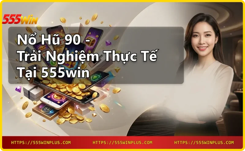Giao diện Nổ hũ 90 tại 555win với biểu tượng slot và jackpot