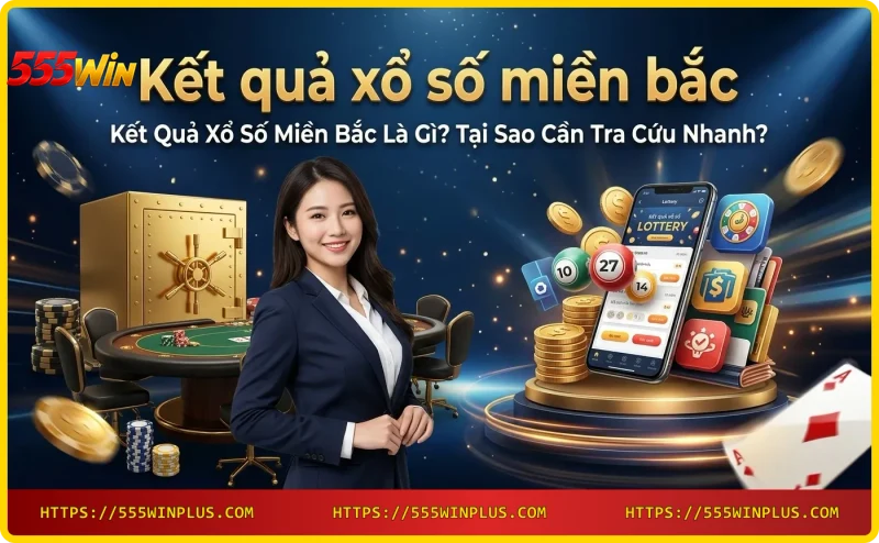 Kết quả xổ số miền bắc - Tra cứu KQXS MB nhanh chóng