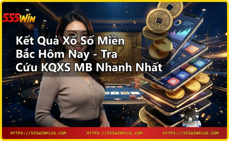 Kết quả xổ số miền bắc - Tra cứu KQXS MB nhanh chóng