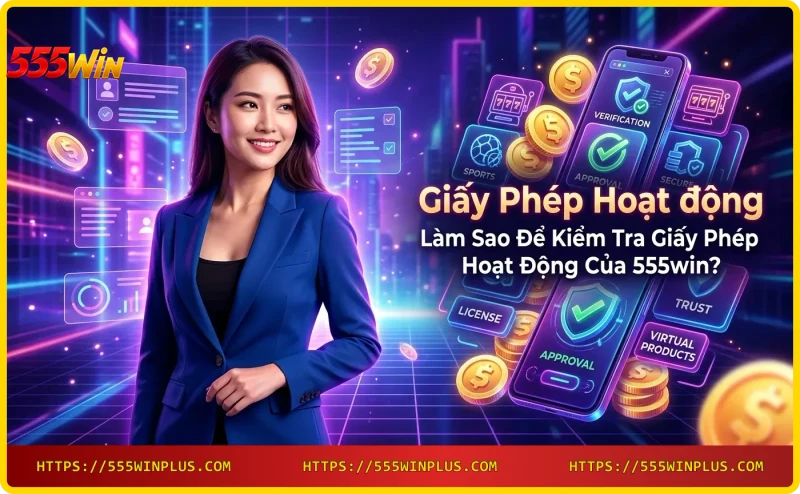 Kiểm tra giấy phép 555win - kính lúp và tài liệu số