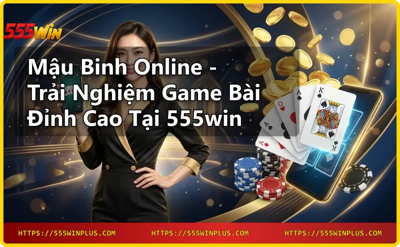 Lợi ích khi chơi Mậu binh online tại 555win