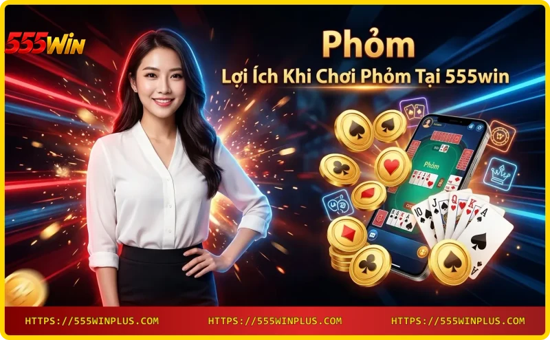 Lợi ích khi chơi Phỏm tại 555win - Giao diện thân thiện, bảo mật, đa dạng mức cược