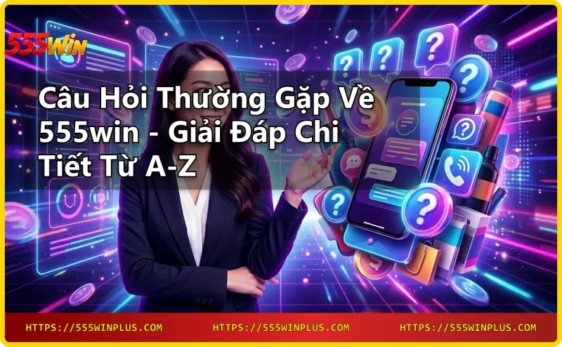 Máy tính xách tay hiển thị giao diện FAQ với logo 555win, tiền vàng và kính lúp xung quanh, nền neon xanh, thể hiện tổng quan câu hỏi thường gặp
