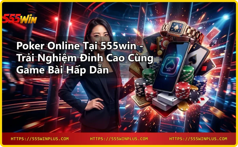 Poker online Texas Hold'em tại 555win