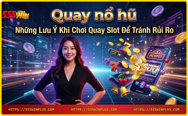 Quản lý vốn và chơi slot có trách nhiệm tại 555win