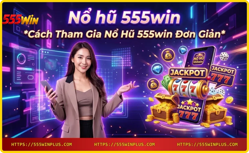 Thao tác quay nổ hũ 555win trên giao diện slot game