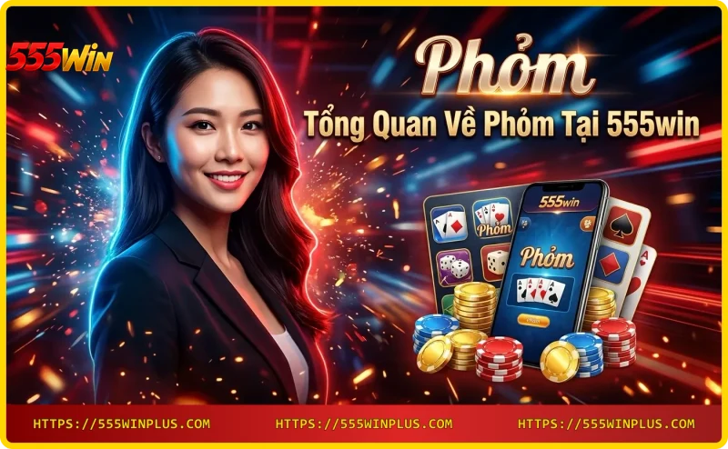 Tổng quan về Phỏm tại 555win - Game bài truyền thống Việt Nam