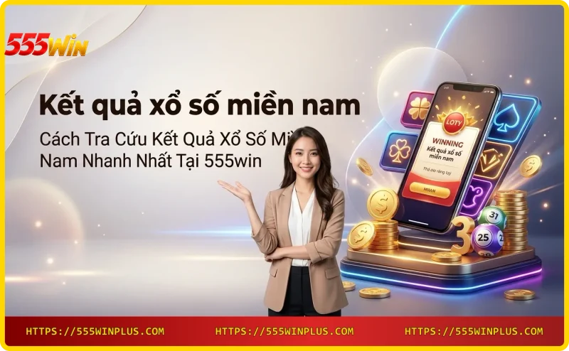 Tra cứu kết quả xs mn nhanh chóng trên 555win