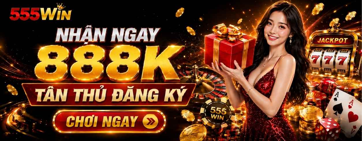 555Win khuyến mãi tân thủ 888K